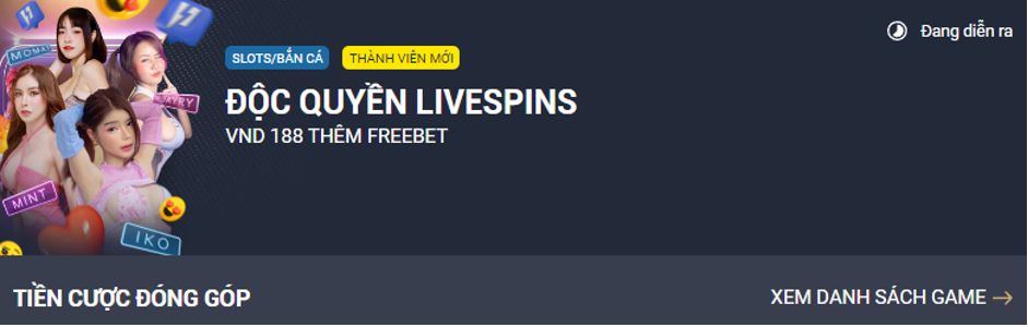 Ưu Đãi Đặc Biệt LiveSpins: Thưởng 188.000đ và 150.000đ Freebet